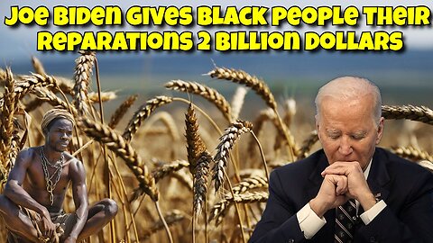 JOE BIDEN GIVES BLACK FARMERS 2 BILLION DOLLARS FOR REPARATIONS
