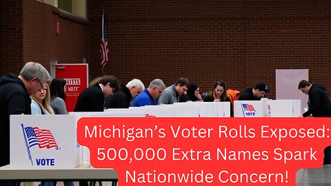 Is Michigan’s Voter Roll Out of Control? The 500,000 Extra Voters Controversy