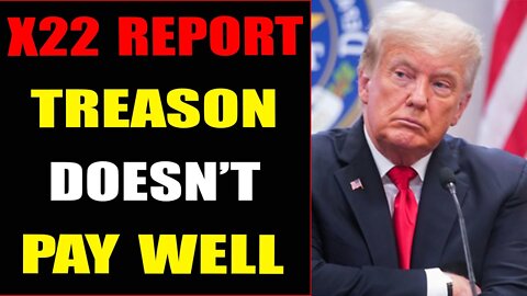 PIECES HAVE BEEN MOVED INTO PLACE, TREASON DOESN'T PAY WELL IN THE END - TRUMP NEWS