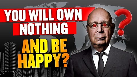 WEF Claims by 2030 You’ll own nothing & you’ll be happy