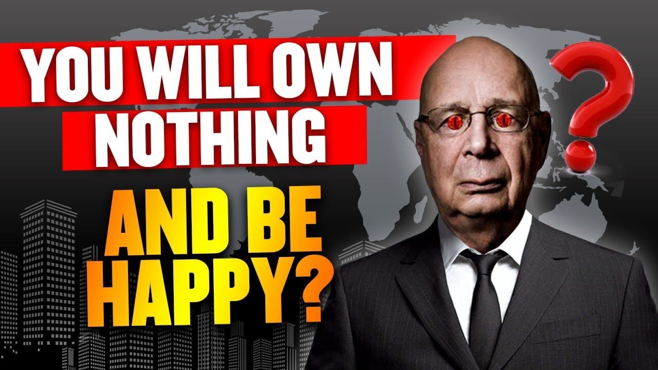 WEF Claims by 2030 You’ll own nothing & you’ll be happy