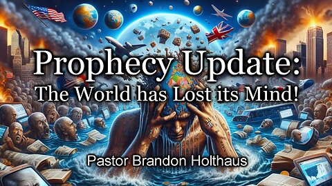 Prophecy Update: The World Has Lost Its Mind!