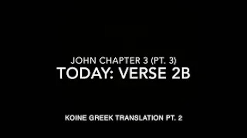 John Ch 3 Part 3 Verse 2b (Koine Greek 2)