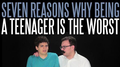 Seven Reasons Why Being a Teenager Is the Worst