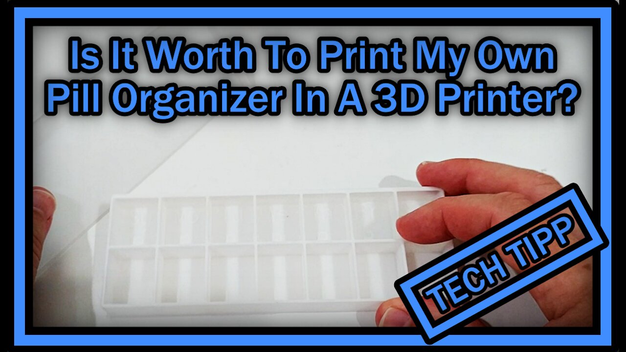 Is It Worth To Print My Own Pill Organizer In A 3D Printer?