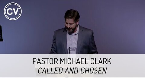 Called and Chosen - Colossians 1:18 - Pastor Michael Clark
