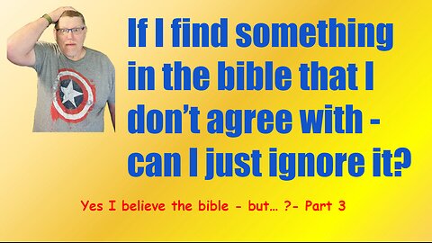 Yes, I believe the Bible But……. Part 3.