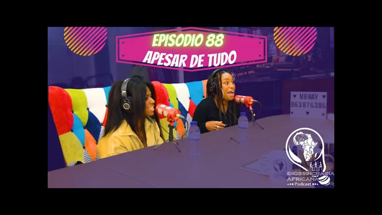 Idiossincrasia Africana EP.88 - Apesar de Tudo (Part. @veronica_lii e thanyalopezz)