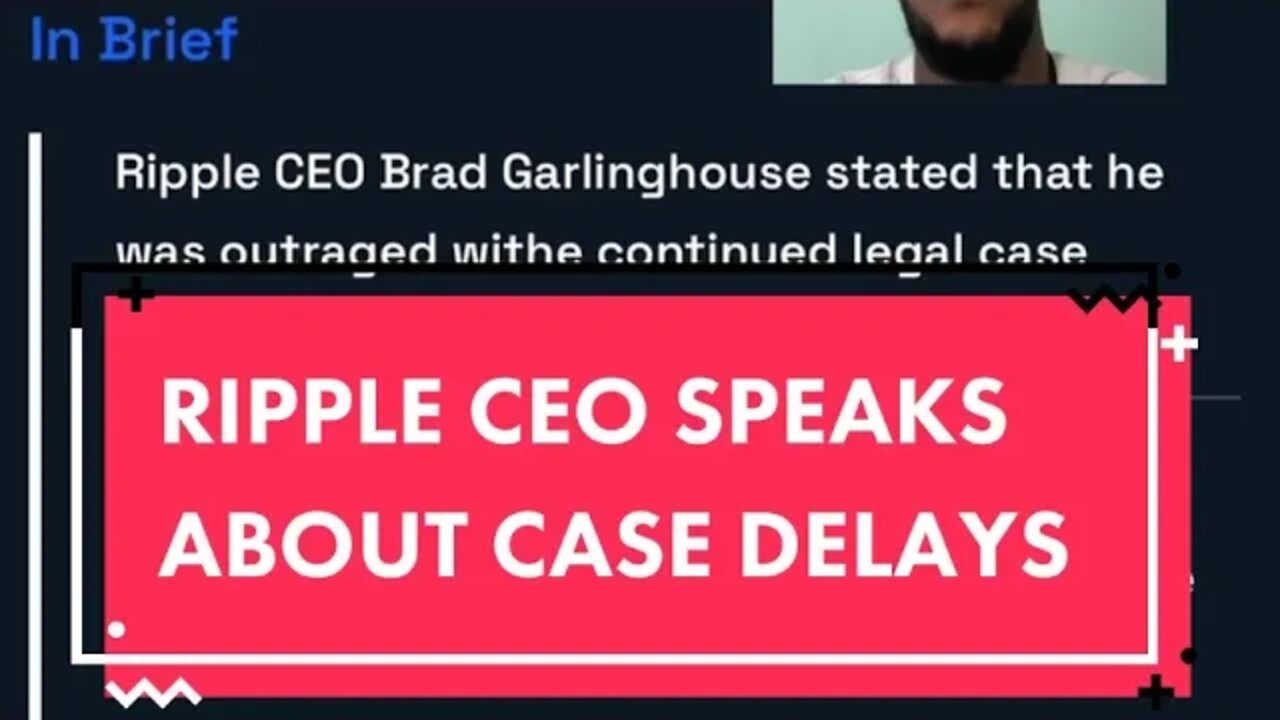 Ripple CEO Brad Garlinghouse upset about case delay