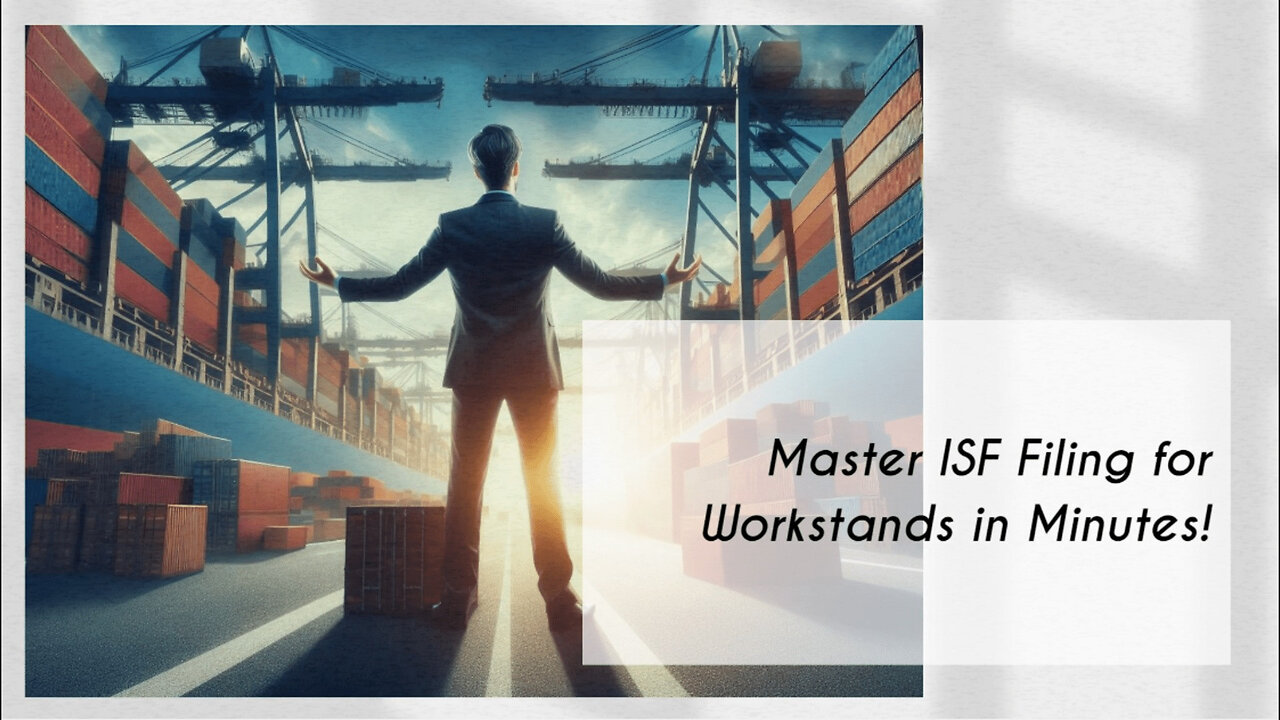 Mastering the ISF: Filing Tips for Importing Workstands