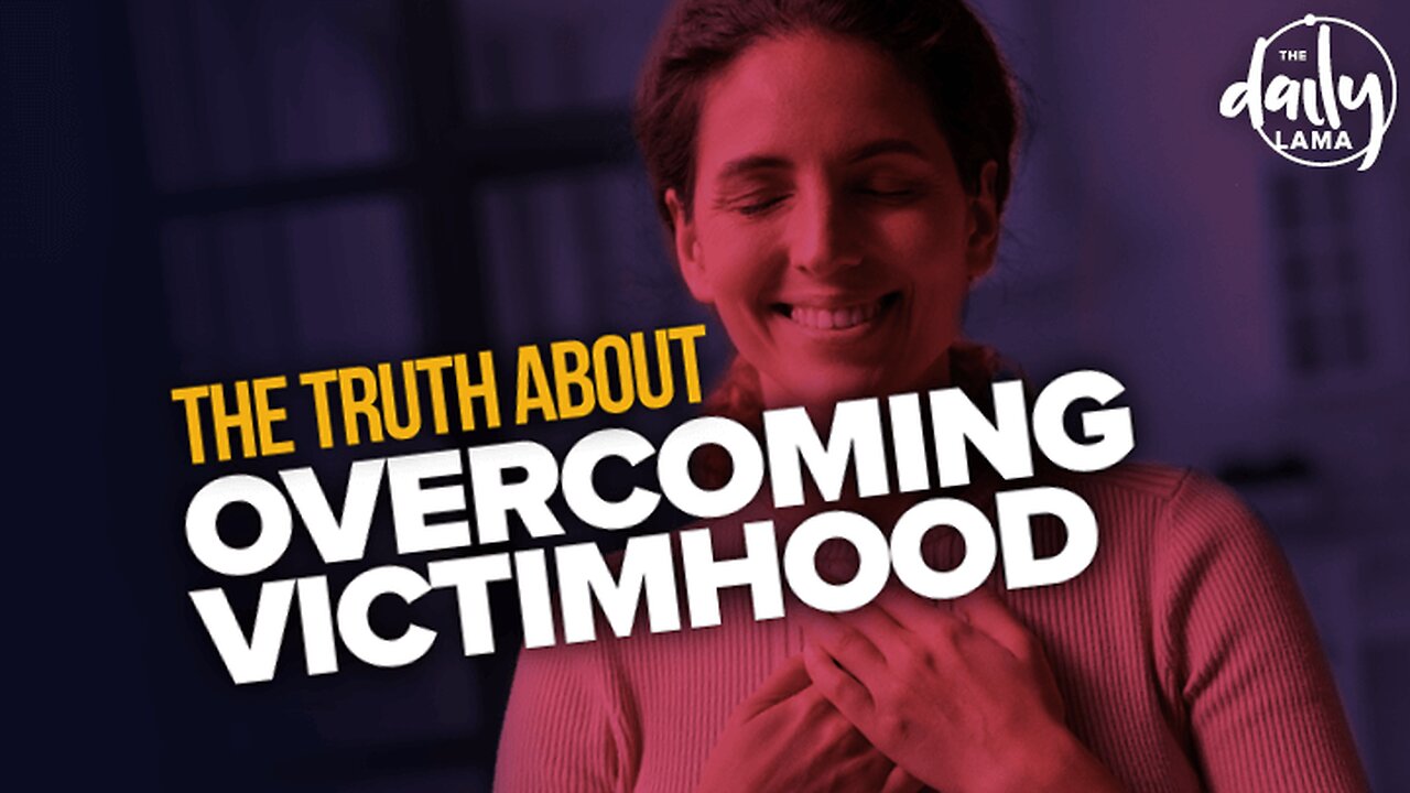 The Truth About Overcoming Victimhood