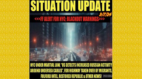 SITUATION UPDATE 9/7/24 - NYC Martial Law, Blackout Warning, Fulford Intel, Vt Intel