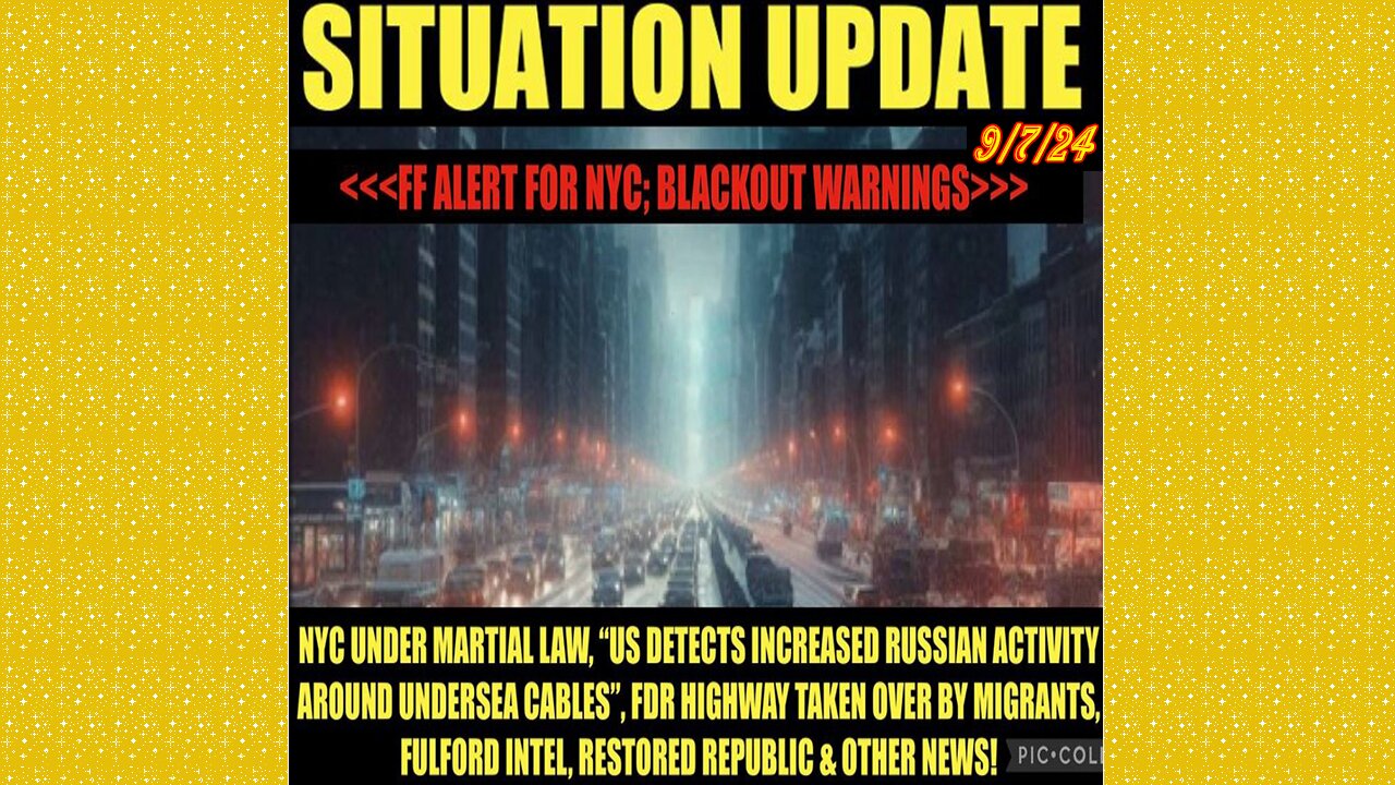 SITUATION UPDATE 9/7/24 - NYC Martial Law, Blackout Warning, Fulford Intel, Vt Intel