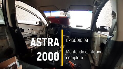 ASTRA 2000 do Leilão - Montando o interior completo - Episódio 08