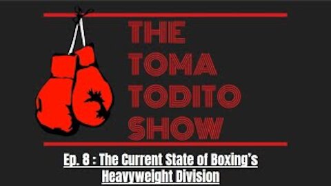 Ep. 8 : The Current State of Boxing's Heavyweight Division