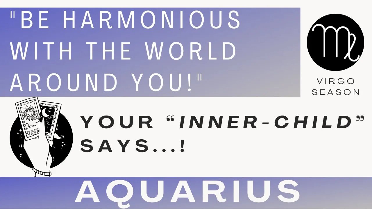 ♒ AQUARIUS | "Be Harmonious w/Your Environment!" | Your Inner-Child is Saying... | Virgo Season | 🎴