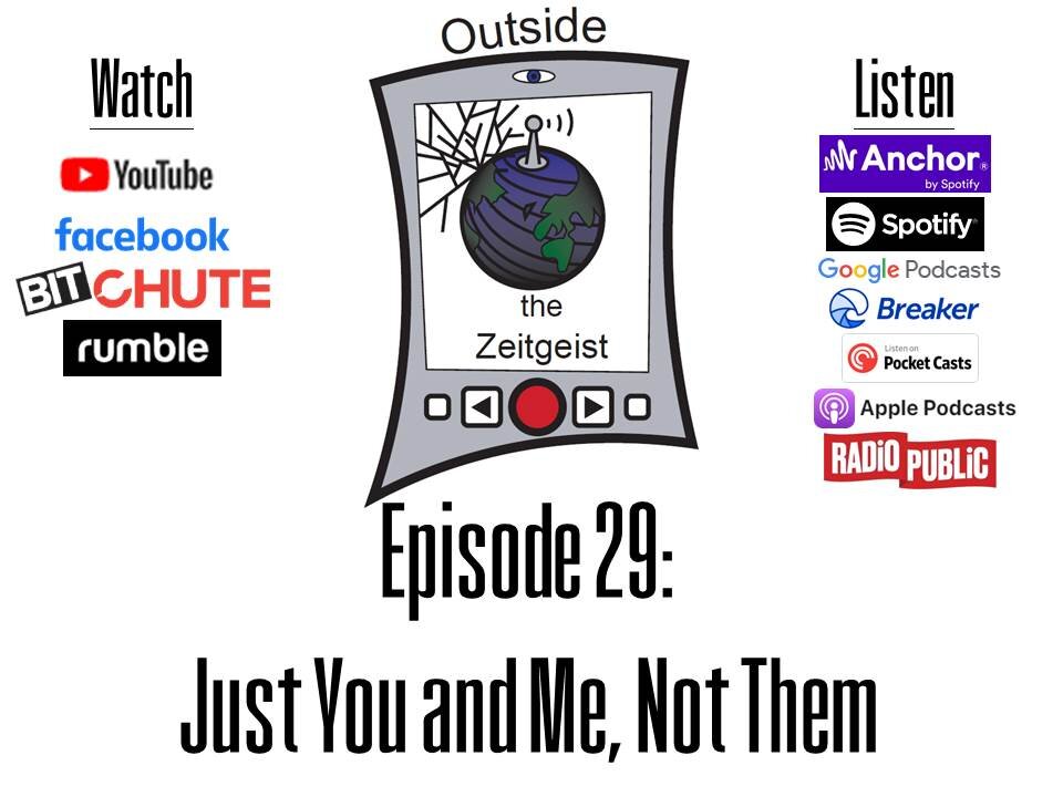Outside the Zeitgeist Episode 29 - Just You and Me, Not Them