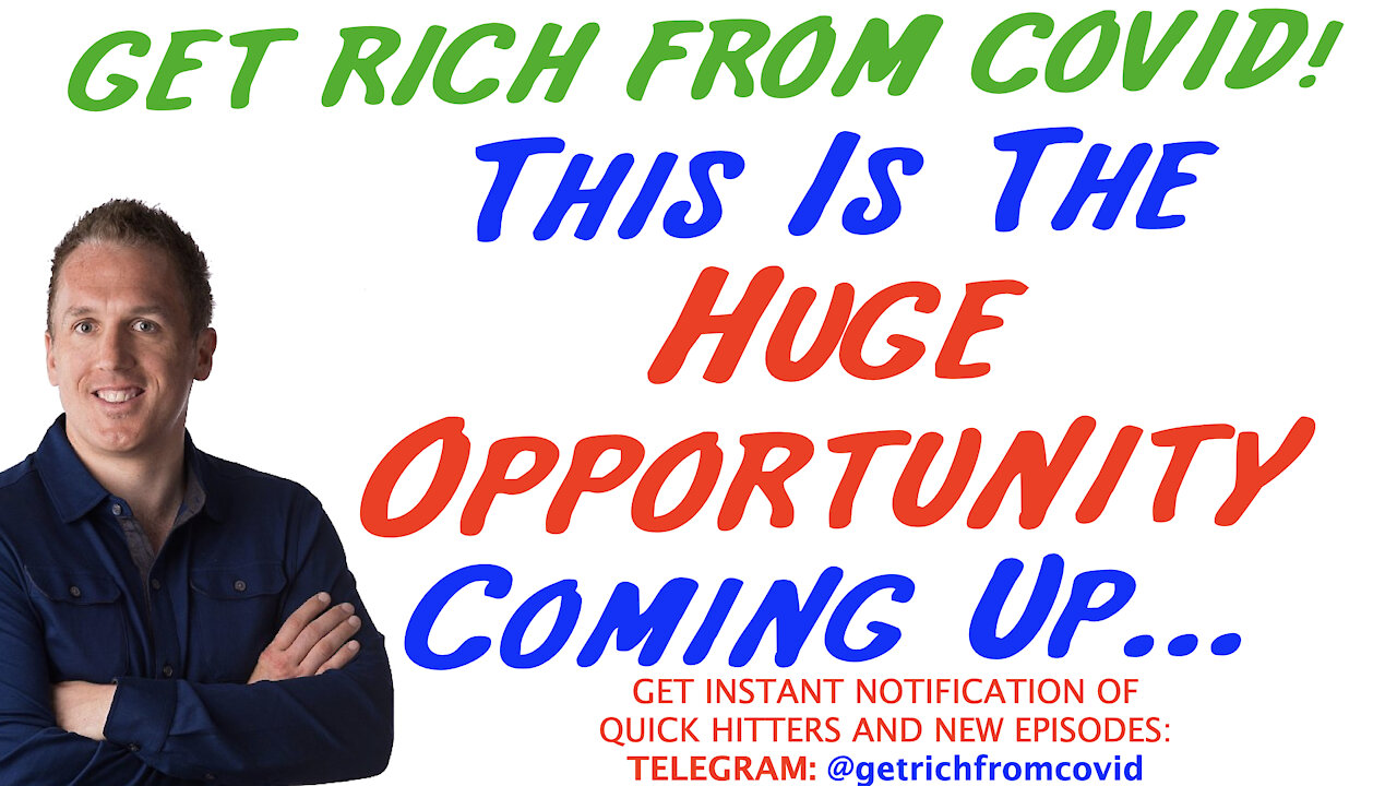 6/1/21 GETTING RICH FROM COVID: This Is The Huge Opportunity Coming Up…
