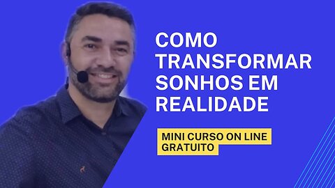 Transforme Seus Sonhos em Realidade - Mini Curso - Aula 1 de 3