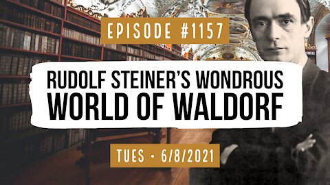 Owen Benjamin | #1157 Rudolf Steiner's Wondrous World Of Waldorf