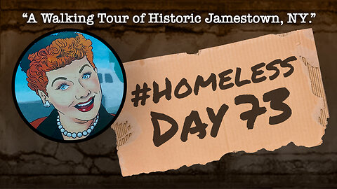 #Homeless: Day 73: “A Walking Tour of Historic Jamestown, NY.”