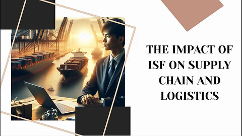 Unlocking the Power of ISF: How it Transforms the Supply Chain and Logistics