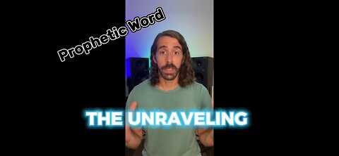 Prophetic Word | The Unraveling