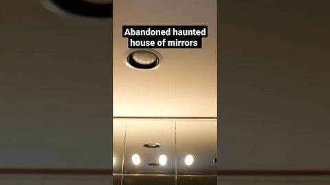 Haunted abandoned house of mirrors.