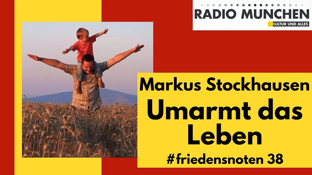 #friedensnoten 38 - Umarmt das Leben!, präsentiert von Markus Stockhausen