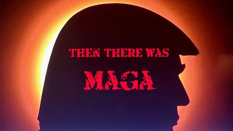 Then There Was MAGA