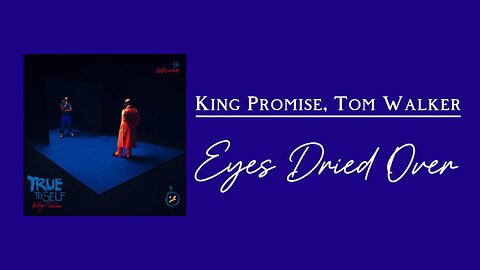 King Promise, Tom Walker - Eyes Dried Over (lyrics)