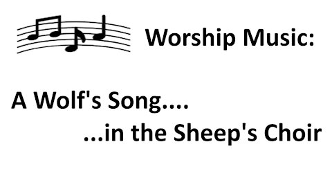 Worship Music: A Wolf's Song in the Sheep's Choir