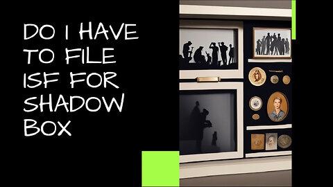 Shipping Shadow Boxes to the US: Do You Need to File an ISF?