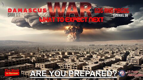 WAR, What To Expect Next - Destruction of Damascus, Gog Magog War