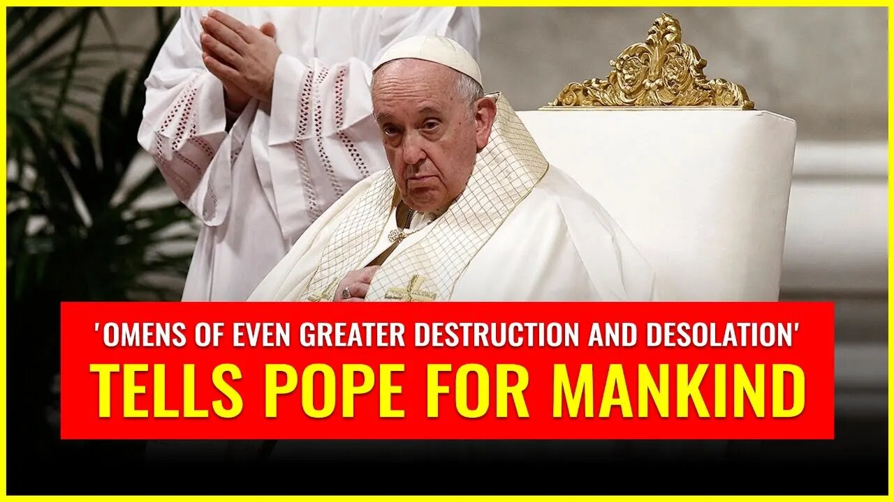 Jesuit Pope tells of 'omens of even greater destruction and desolation' for mankind