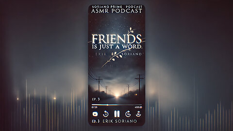 "Friends" is Just a Word | Sorianoprime ASMR Podcast Ep. 3 | Erik Soriano