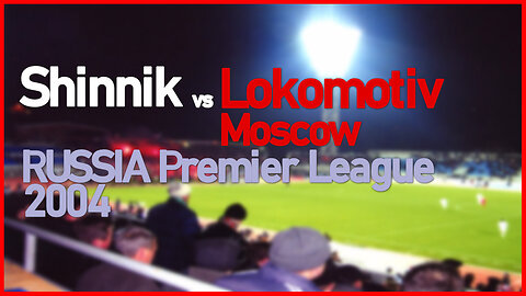 Shinnik vs Lokomotiv Moscow (Russia Premier League 2004)