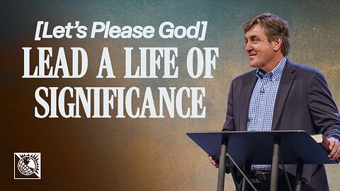 Let’s Please God [Lead a Life of Significance]