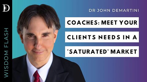 How Coaches Can Meet Client Needs in a 'Saturated' Market | Dr Demartini