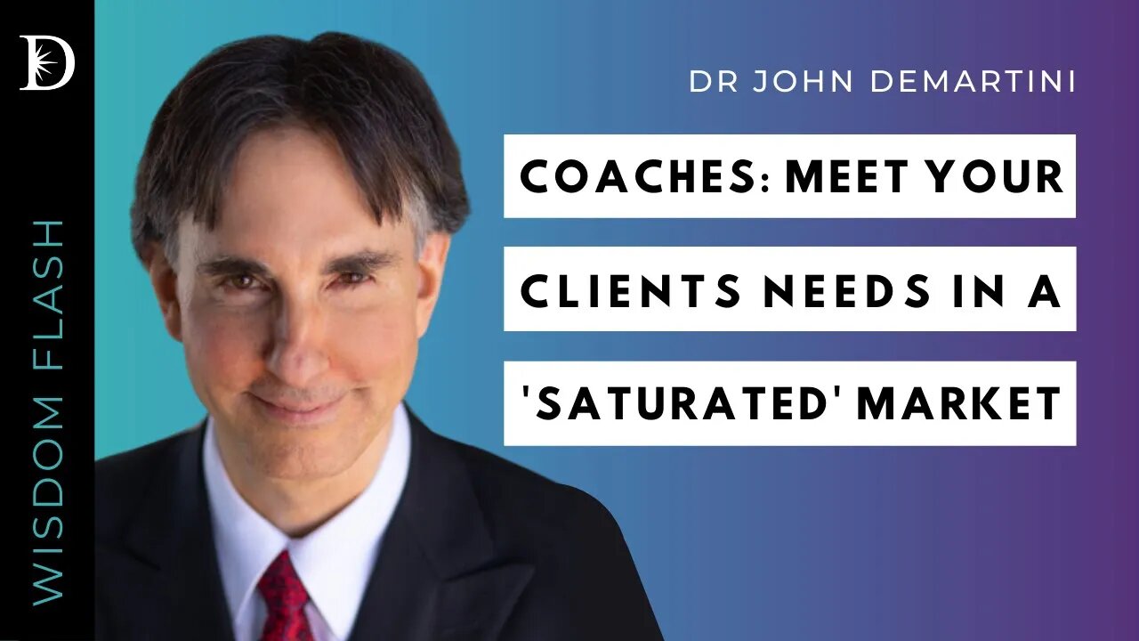 How Coaches Can Meet Client Needs in a 'Saturated' Market | Dr Demartini