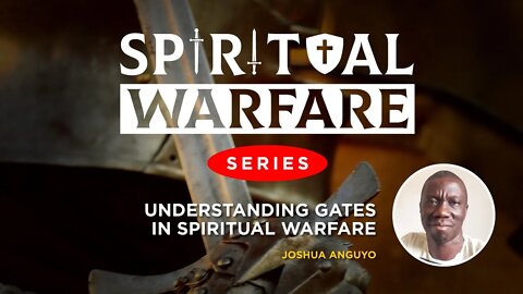 Understanding Gates in Spiritual Warfare by Ps. Joshua Anguyo - 19th September 2022