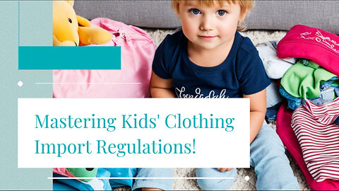 Mastering the Essentials: Importing Children's Clothing and Footwear Products