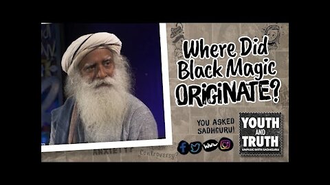 Where Did Black Magic Originate? UnplugWithSadhguru