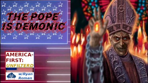 Pope Franics is Satanic | America-First: UNFILTERED