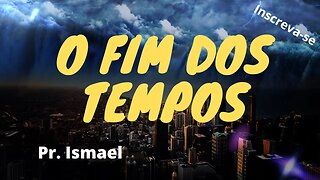 Como será o Fim dos Tempos?
