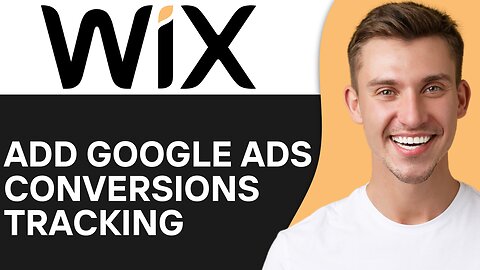 HOW TO ADD GOOGLE ADS CONVERSIONS TRACKING TO WIX