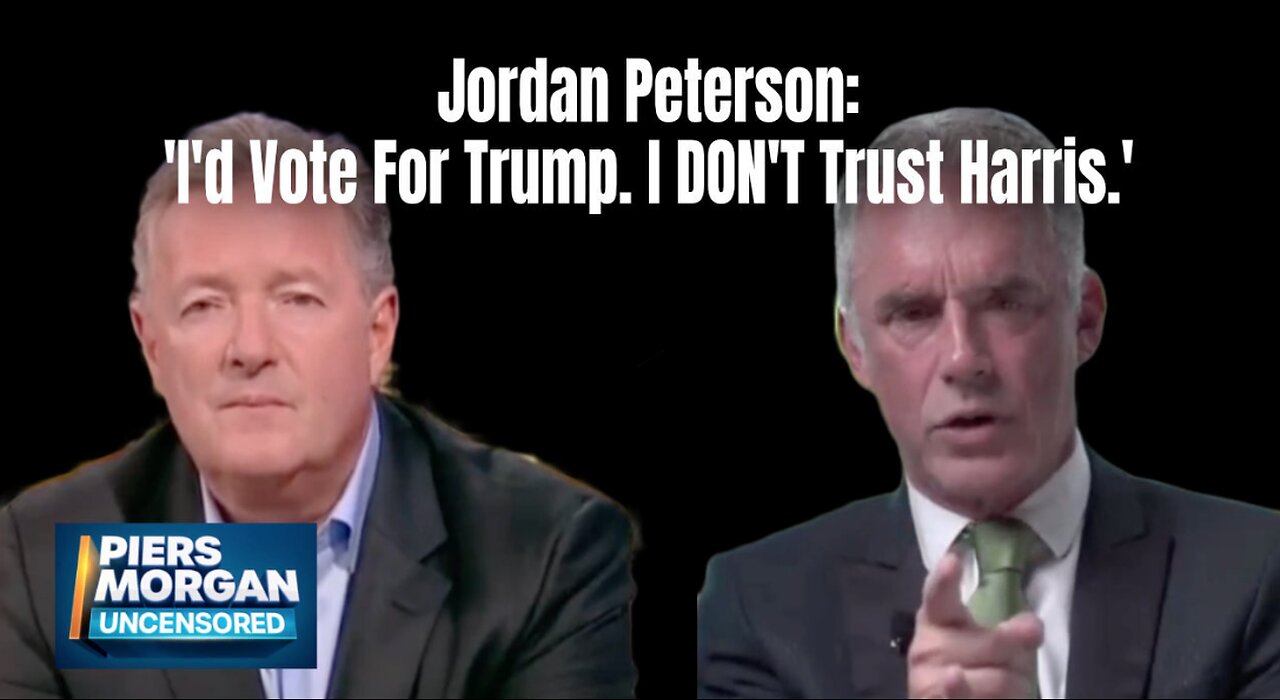 Jordan Peterson: 'I'd Vote For Trump. I DON'T Trust Harris.'