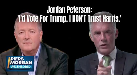 Jordan Peterson: 'I'd Vote For Trump. I DON'T Trust Harris.'