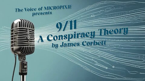 9/11: A Conspiracy Theory by James Corbett