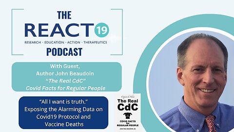 John Beaudoin | Exposing the Alarming Data on Covid 19 Protocols and Vaccine Deaths